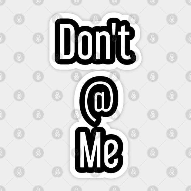 Don't @ Me Sticker by GrayDaiser